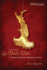 After la dolce vita : a cultural prehistory of Berlusconi's Italy cover image