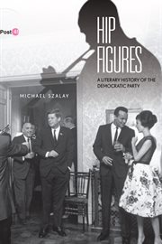 Hip Figures : a Literary History of the Democratic Party cover image
