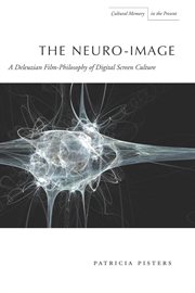 The Neuro-Image : a Deleuzian Film-Philosophy of Digital Screen Culture cover image