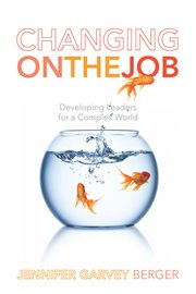Changing on the job : developing leaders for a complex world cover image