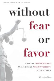 Without Fear or Favor : Judicial Independence and Judicial Accountability in the States cover image