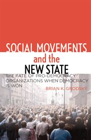 Social movements and the new state : the fate of pro-democracy organizations when democracy is won cover image