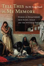 Tell This in My Memory : Stories of Enslavement from Egypt, Sudan, and the Ottoman Empire cover image