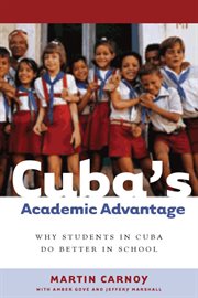 Cuba's academic advantage : why students in Cuba do better in school cover image