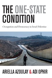 The one-state condition : occupation and democracy in Israel/Palestine cover image