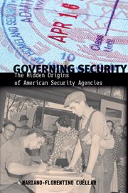 Governing security : the hidden origins of American security agencies cover image