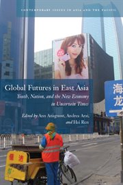 Global Futures in East Asia : Youth, Nation, and the New Economy in Uncertain Times cover image