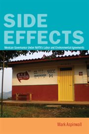 Side effects : Mexican governance under NAFTA's labor and environmental agreements cover image