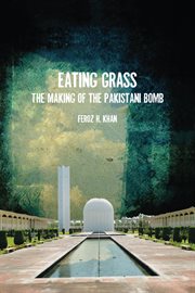 Eating grass : the making of the Pakistani bomb cover image