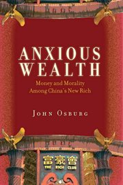 Anxious wealth : money and morality among China's new rich cover image