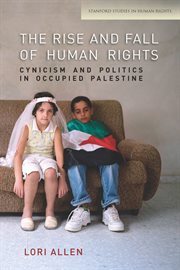 The rise and fall of human rights : cynicism and politics in occupied Palestine cover image