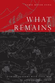 What remains : coming to terms with civil war in 19th century China cover image
