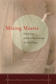 Mixing musics : Turkish Jewry and the urban landscape of a sacred song cover image