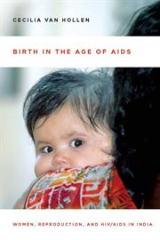 Birth in the age of AIDS : women, reproduction and HIV/AIDS in India cover image