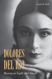 Dolores del Río : beauty in light and shade cover image