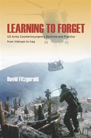 Learning to forget : US Army counterinsurgency doctrine and practice from Vietnam to Iraq cover image