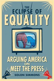 The eclipse of equality : arguing America on Meet the press cover image