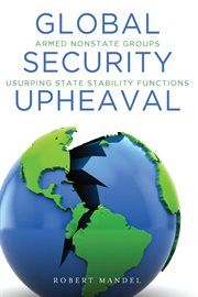 Global security upheaval : armed nonstate groups usurping state stability functions cover image