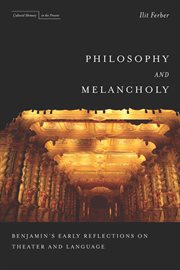 Philosophy and Melancholy : Benjamin's Early Reflections on Theater and Language cover image