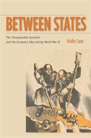 Between states : the Transylvanian question and the European idea during World War II cover image