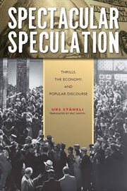 Spectacular speculation : thrills, the economy, and popular discourse cover image