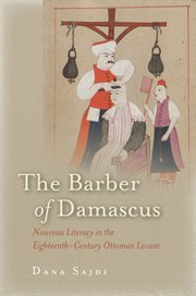 The barber of Damascus : nouveau literacy in the eighteenth-century Ottoman Levant cover image