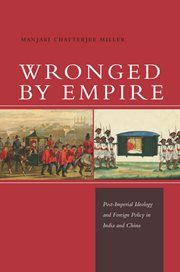 Wronged by empire : post-imperial ideology and foreign policy in India and China cover image