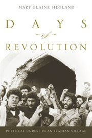 Days of revolution : political unrest in an Iranian village cover image