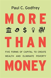 More than money : five forms of capital to create wealth and eliminate poverty cover image