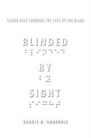 Blinded by sight : seeing race through the eyes of the blind cover image