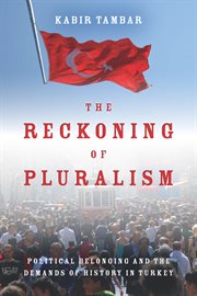 The reckoning of pluralism : political belonging and the demands of history in Turkey cover image