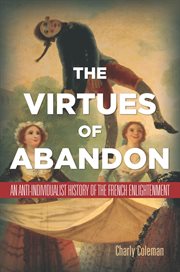 The virtues of abandon : an anti-individualist history of the French Enlightenment cover image