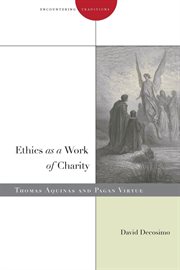 Ethics as a work of charity : Thomas Aquinas and pagan virtue cover image