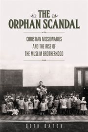 The orphan scandal : Christian missionaries and the rise of the Muslim Brotherhood cover image