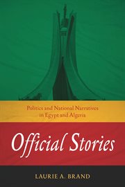 Official stories : politics and national narratives in Egypt and Algeria cover image