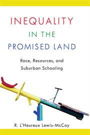 Inequality in the promised land : race, resources, and suburban schooling cover image