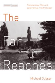 The far reaches : phenomenology, ethics, and social renewal in central Europe cover image