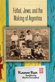 Fútbol, Jews, and the making of Argentina cover image