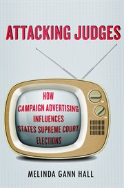 Attacking judges : how campaign advertising influences state supreme court elections cover image