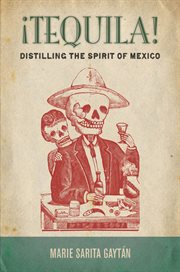 ̕¡Tequila! : distilling the spirit of Mexico cover image