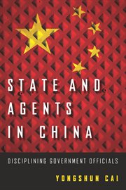 State and agents in China : disciplining government officials cover image