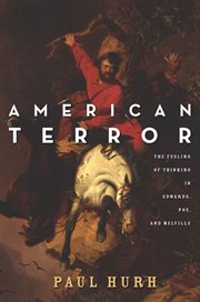 American terror : the feeling of thinking in Edwards, Poe, and Melville cover image