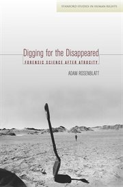 Digging for the disappeared : forensic science after atrocity cover image
