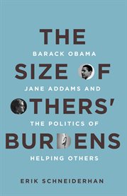 The size of others' burdens : Barack Obama, Jane Addams, and the politics of helping others cover image