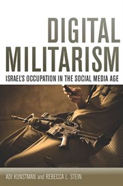 Digital militarism : Israel's occupation in the social media age cover image