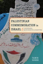 Palestinian commemoration in Israel : calendars, monuments, and martyrs cover image