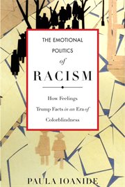 The emotional politics of racism : how feelings trump facts in an era of colorblindness cover image