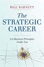 The strategic career : let business principles guide you cover image