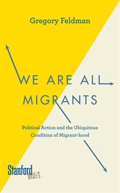 We are all migrants : political action and the ubiquitous condition of migrant-hood cover image