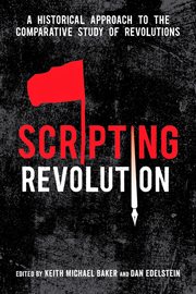 Scripting revolution : a historical approach to the comparative study of revolutions cover image